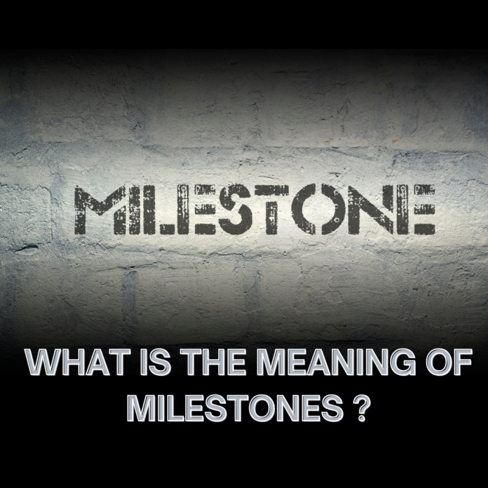 What is the Meaning of Milestones